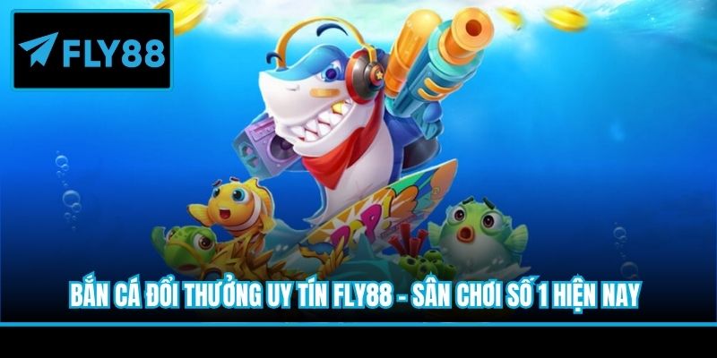 bắn cá đổi thưởng uy tín