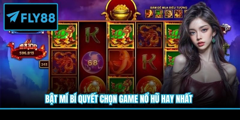 Bật mí bí quyết chọn game nổ hũ hay nhất