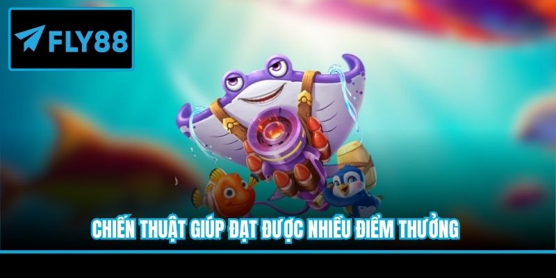 Chiến thuật giúp đạt được nhiều điểm thưởng