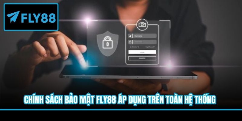 Chính sách bảo mật Fly88 áp dụng trên toàn hệ thống