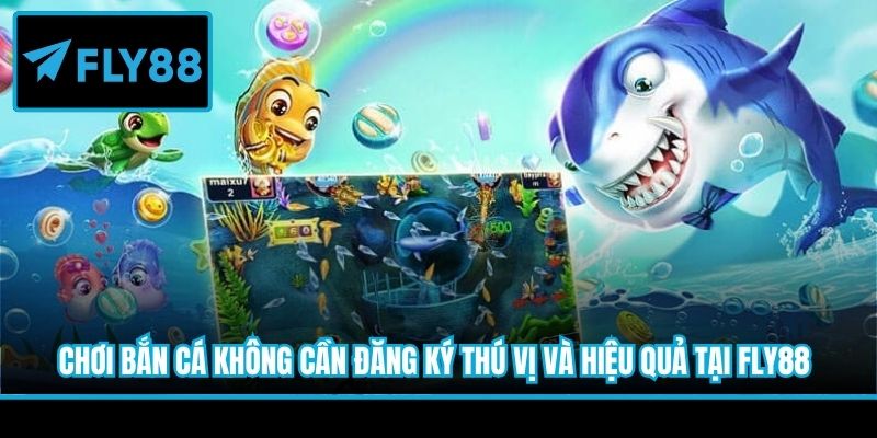 chơi bắn cá không cần đăng ký