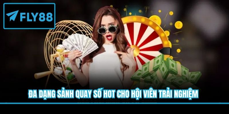 Đa dạng sảnh quay số hot cho hội viên trải nghiệm