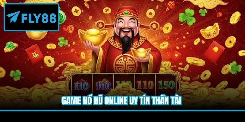 Game nổ hũ online uy tín Thần Tài