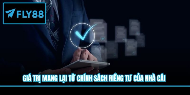 Giá trị mang lại từ chính sách riêng tư của nhà cái