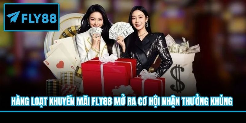 Hàng loạt khuyến mãi Fly88 mở ra cơ hội nhận thưởng khủng