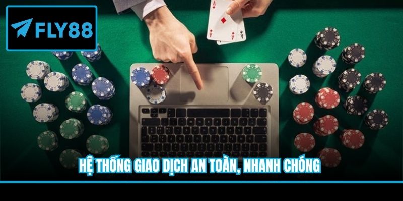 Hệ thống giao dịch an toàn, nhanh chóng