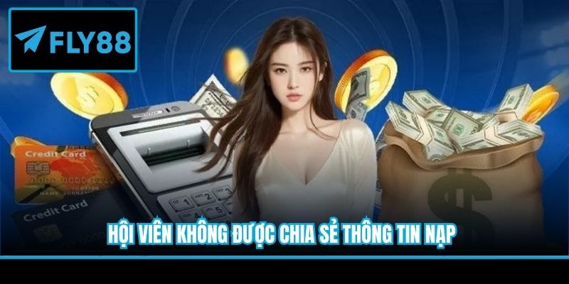 Hội viên không được chia sẻ thông tin nạp