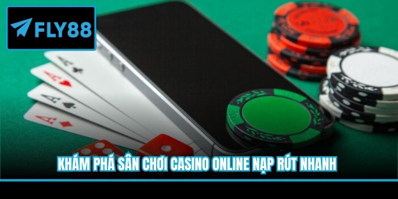 Khám phá sân chơi casino online nạp rút nhanh