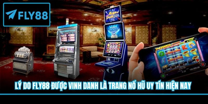 Lý do Fly88 được vinh danh là trang nổ hũ uy tín hiện nay