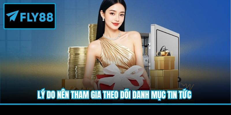 Lý do nên tham gia theo dõi danh mục tin tức