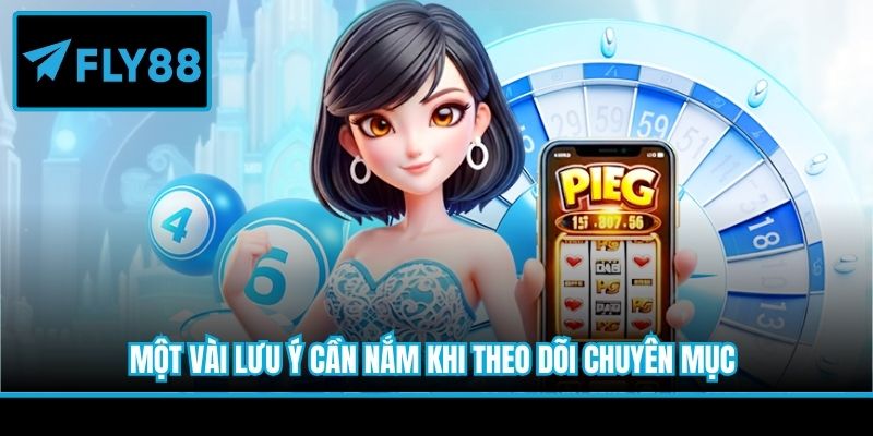 Một vài lưu ý cần nắm khi theo dõi chuyên mục