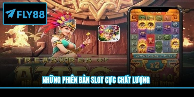 Những phiên bản slot cực chất lượng