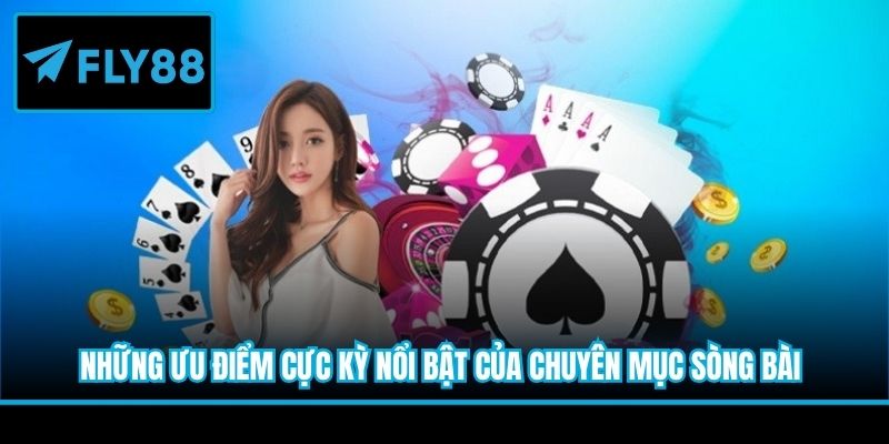 Những ưu điểm cực kỳ nổi bật của chuyên mục sòng bài