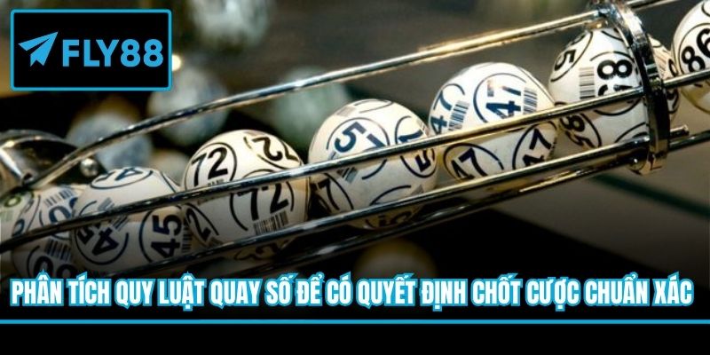 Phân tích quy luật quay số để có quyết định chốt cược chuẩn xác