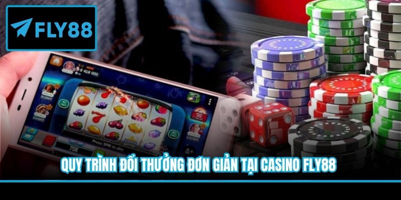 Quy trình đổi thưởng đơn giản tại casino Fly88