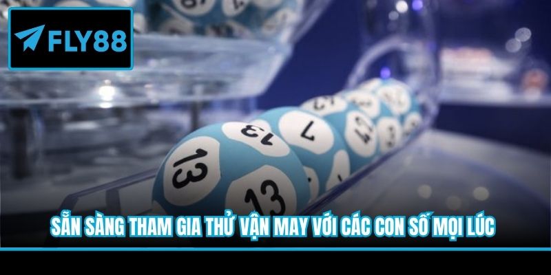 Sẵn sàng tham gia thử vận may với các con số mọi lúc
