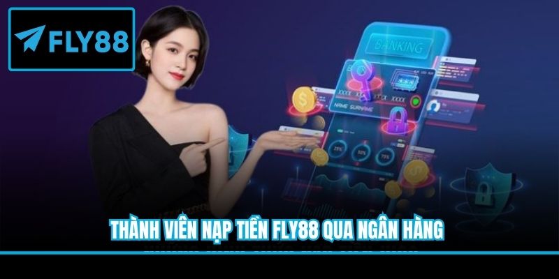 Thành viên nạp tiền Fly88 qua ngân hàng