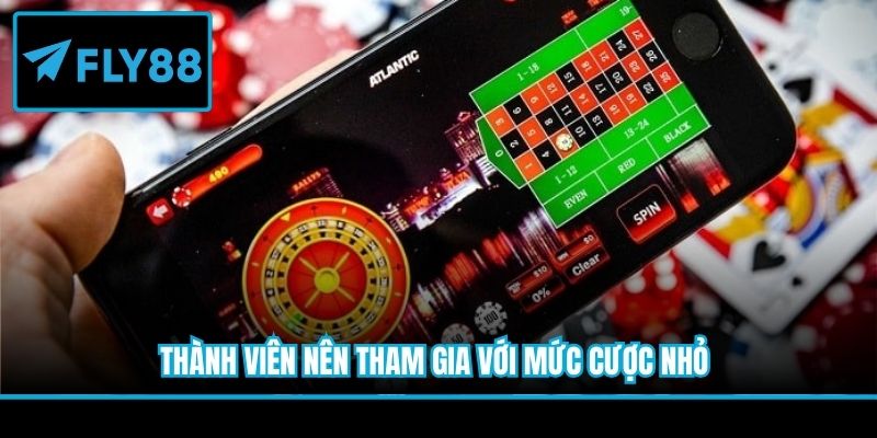 Thành viên nên tham gia với mức cược nhỏ