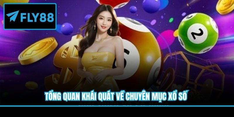 Tổng quan khái quát về chuyên mục xổ số