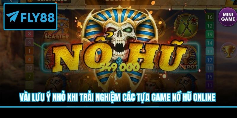 Vài lưu ý nhỏ khi trải nghiệm các tựa game nổ hũ online