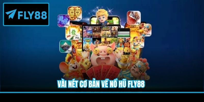 Vài nét cơ bản về nổ hũ Fly88