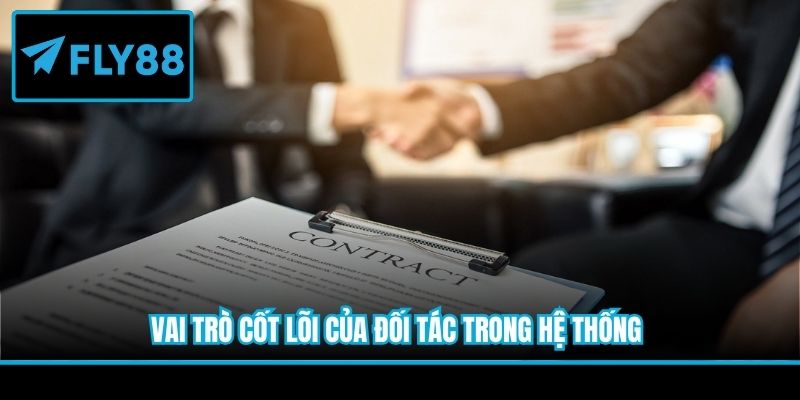 Vai trò cốt lõi của đối tác trong hệ thống